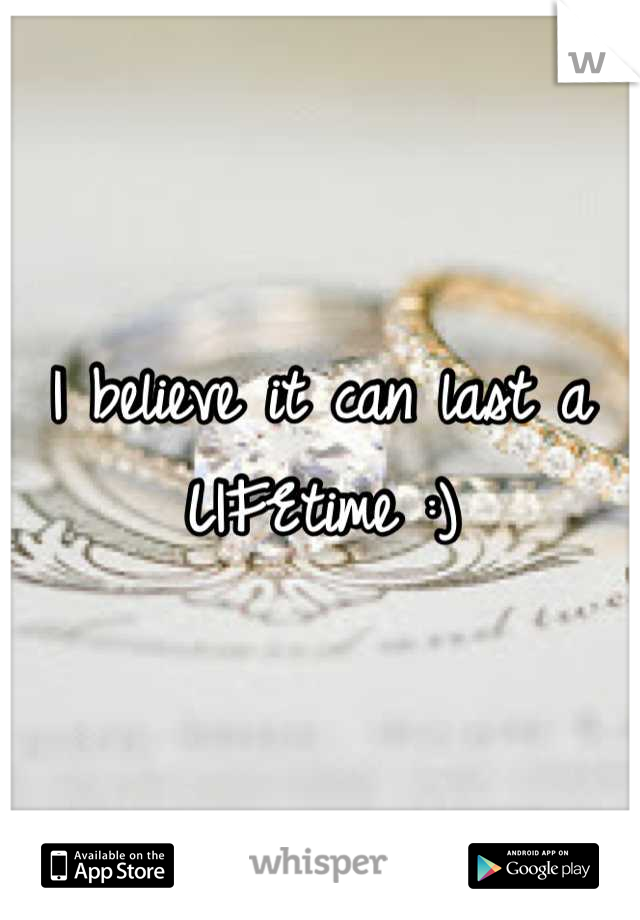 I believe it can last a LIFEtime :)