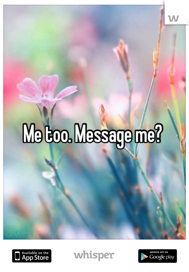 Me too. Message me? 