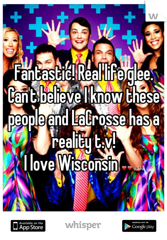 Fantastic! Real life glee. 
Can't believe I know these people and LaCrosse has a reality t.v! 
I love Wisconsin ❤❤🐄🐄