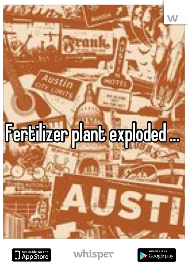 Fertilizer plant exploded ... 