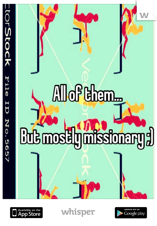All of them...

But mostly missionary ;)


