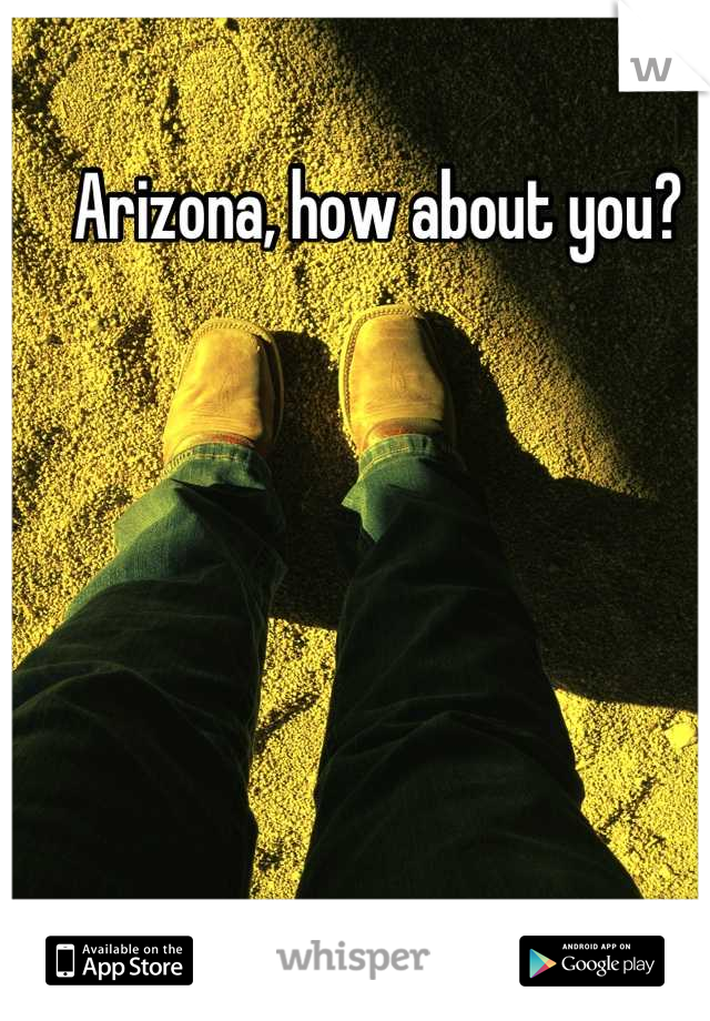 Arizona, how about you?