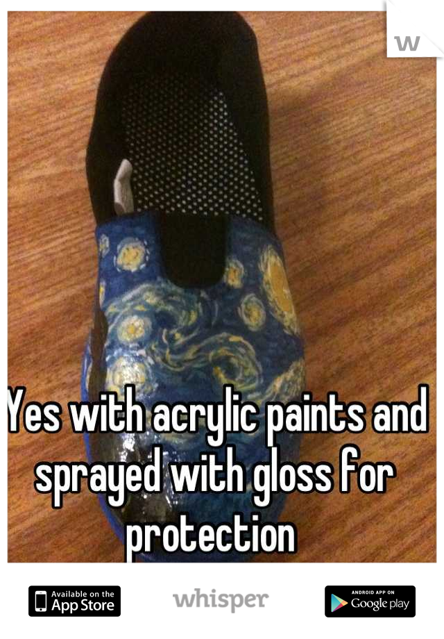 Yes with acrylic paints and sprayed with gloss for protection 