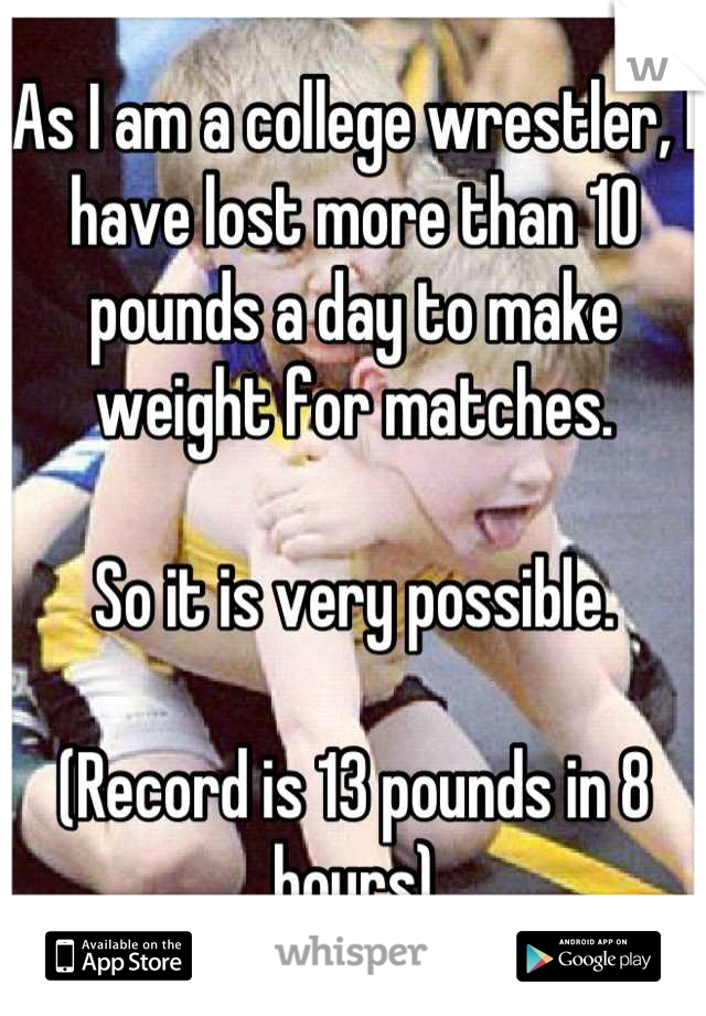 As I am a college wrestler, I have lost more than 10 pounds a day to make weight for matches.

So it is very possible.

(Record is 13 pounds in 8 hours)