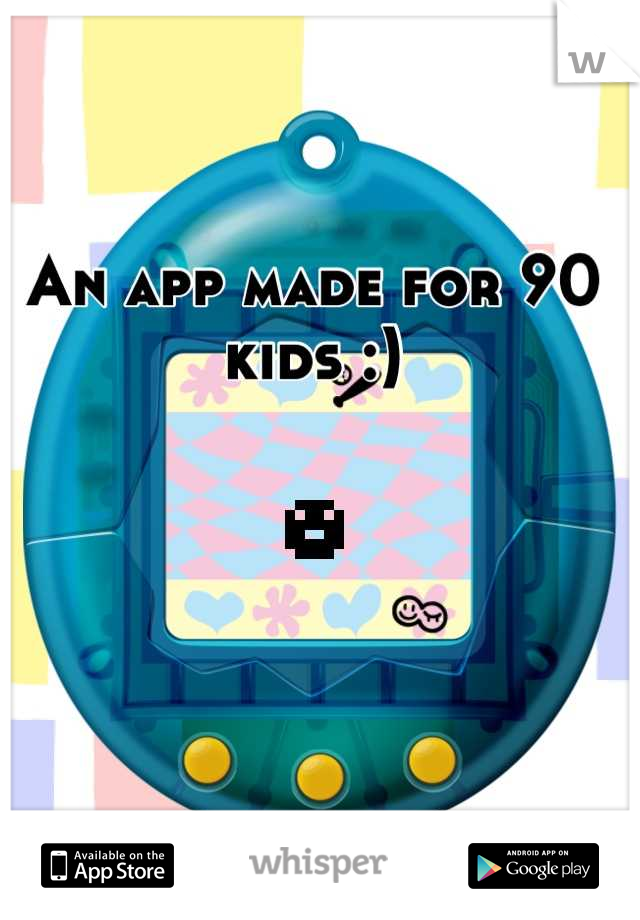 An app made for 90 kids :)