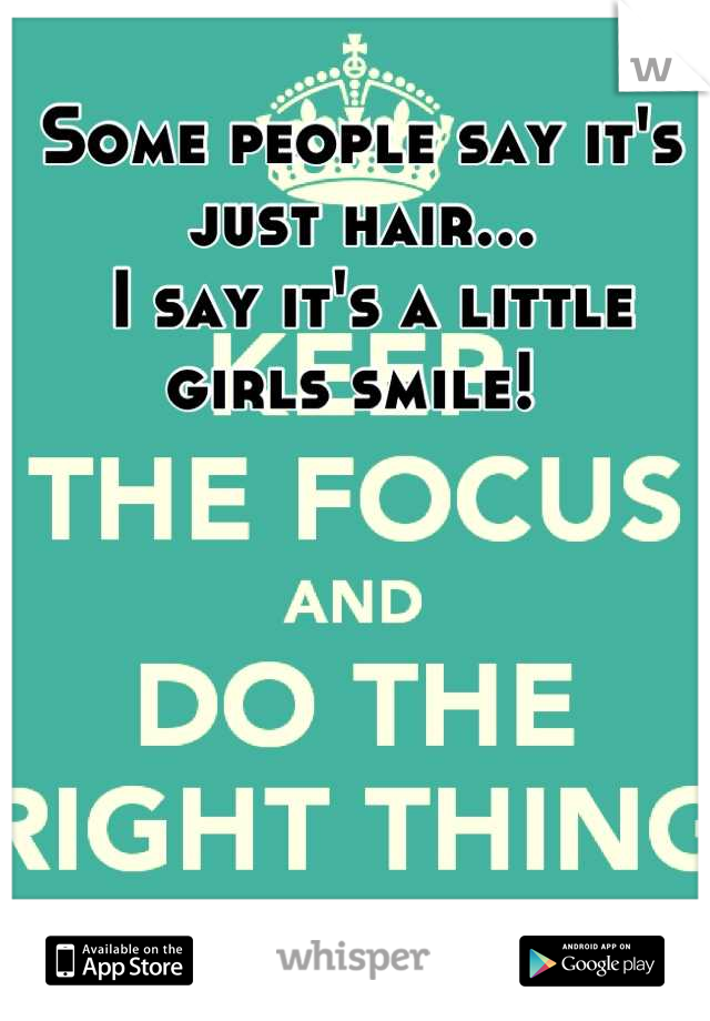 Some people say it's just hair...
 I say it's a little girls smile! 