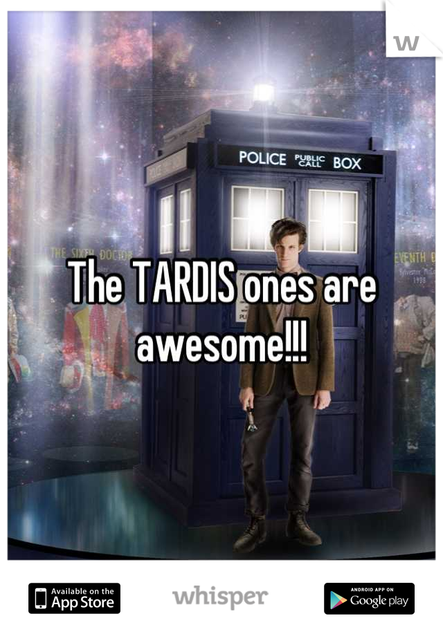 The TARDIS ones are awesome!!!