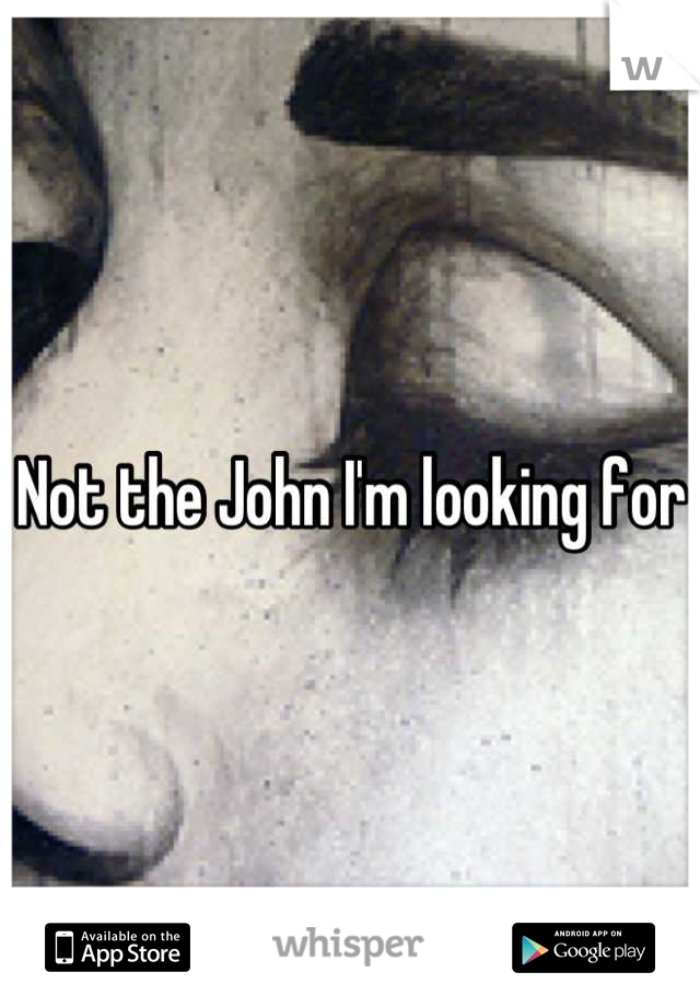 Not the John I'm looking for 