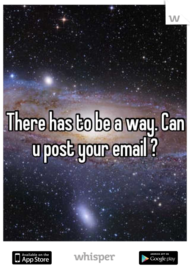 There has to be a way. Can u post your email ?