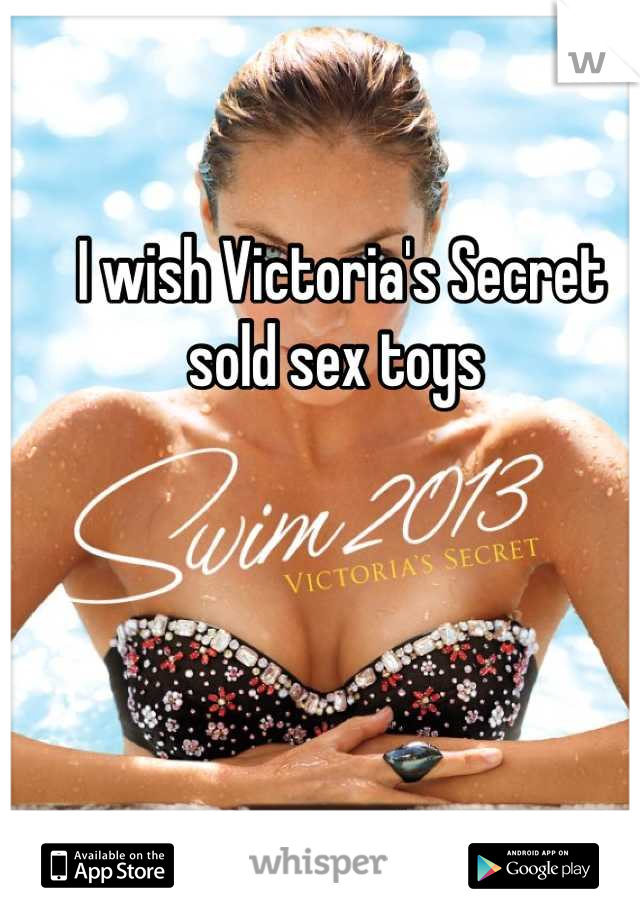 I wish Victoria s Secret sold sex toys