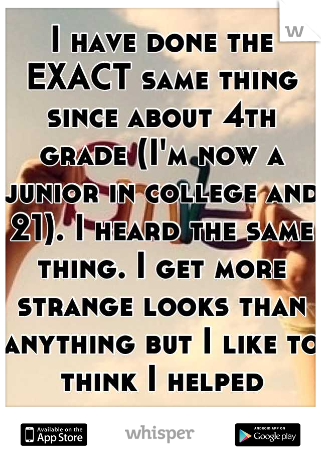 I have done the EXACT same thing since about 4th grade (I'm now a junior in college and 21). I heard the same thing. I get more strange looks than anything but I like to think I helped someone.