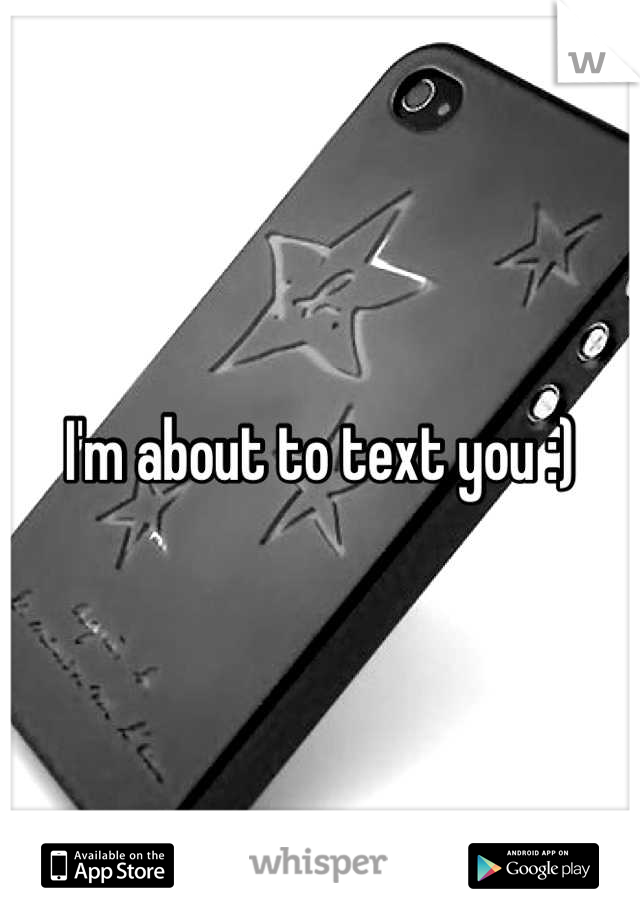 I'm about to text you :)