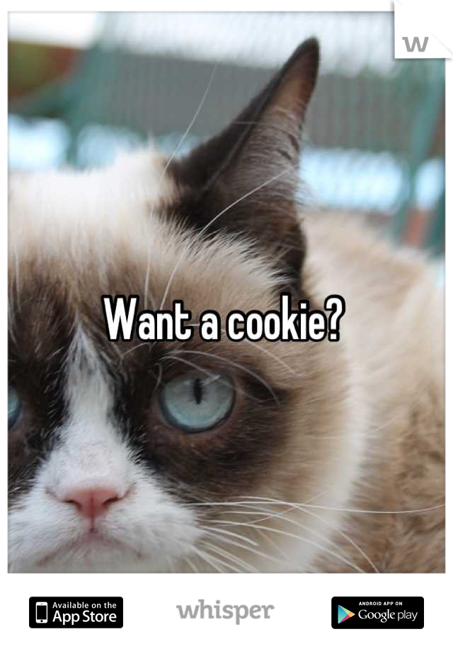 Want a cookie? 