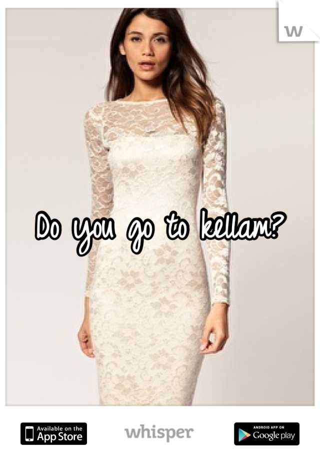 Do you go to kellam?