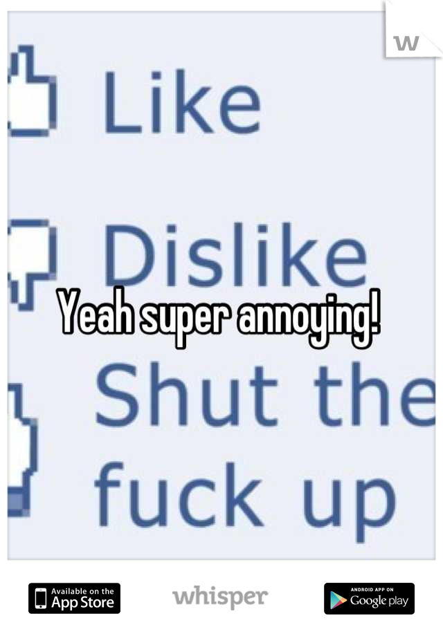 Yeah super annoying! 