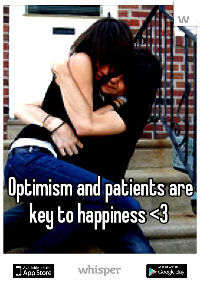 Optimism and patients are key to happiness <3 