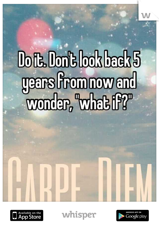 Do it. Don't look back 5 years from now and wonder, "what if?"