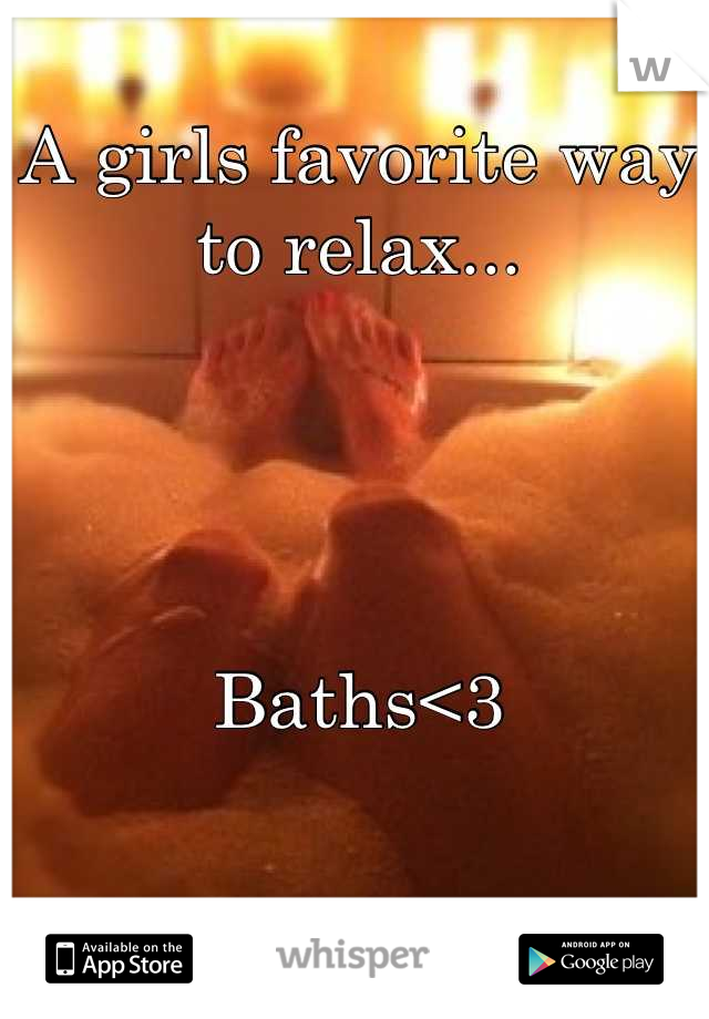 A girls favorite way to relax... 




Baths<3