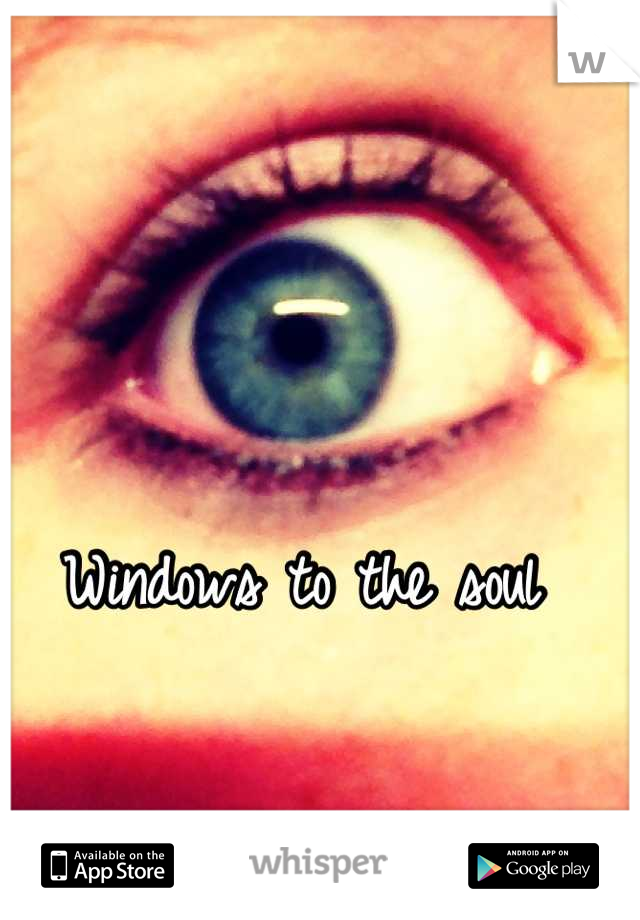 Windows to the soul