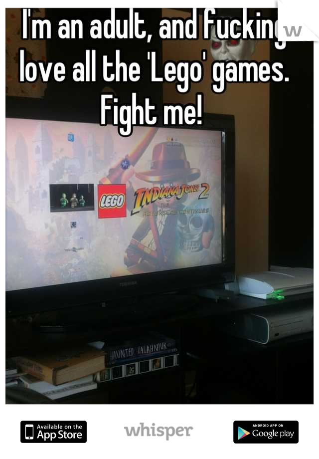 I'm an adult, and fucking love all the 'Lego' games. Fight me! 