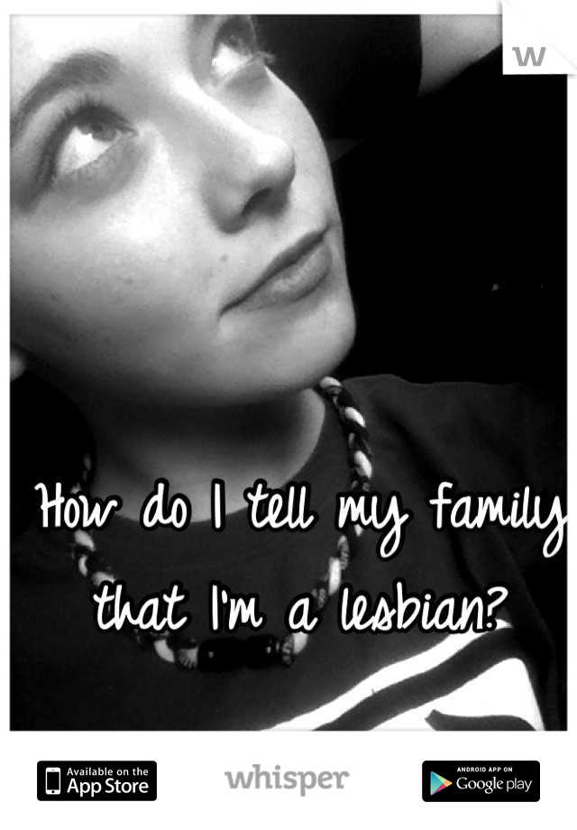 How do I tell my family that I'm a lesbian?