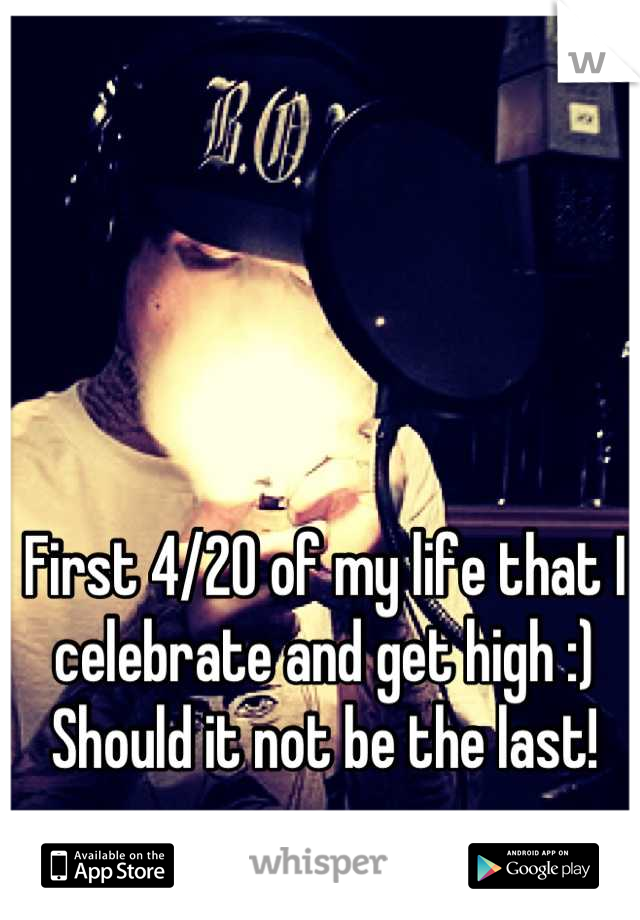 First 4/20 of my life that I celebrate and get high :)
Should it not be the last!