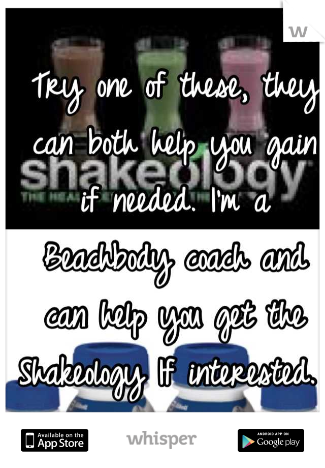 Try one of these, they can both help you gain if needed. I'm a Beachbody coach and can help you get the Shakeology If interested. 