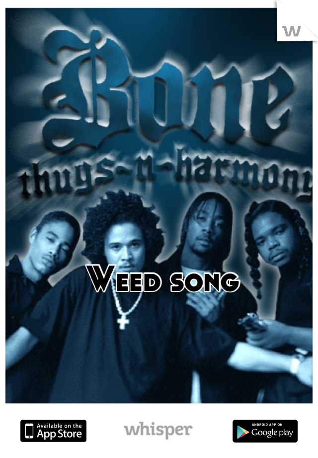 Weed song
