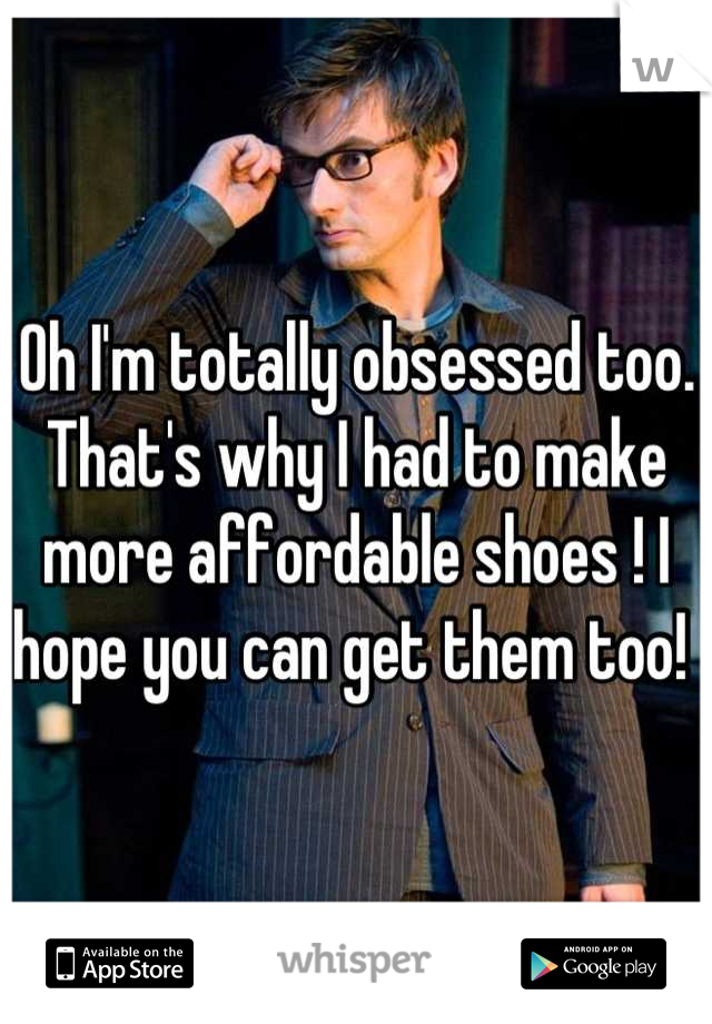 Oh I'm totally obsessed too. That's why I had to make more affordable shoes ! I hope you can get them too! 