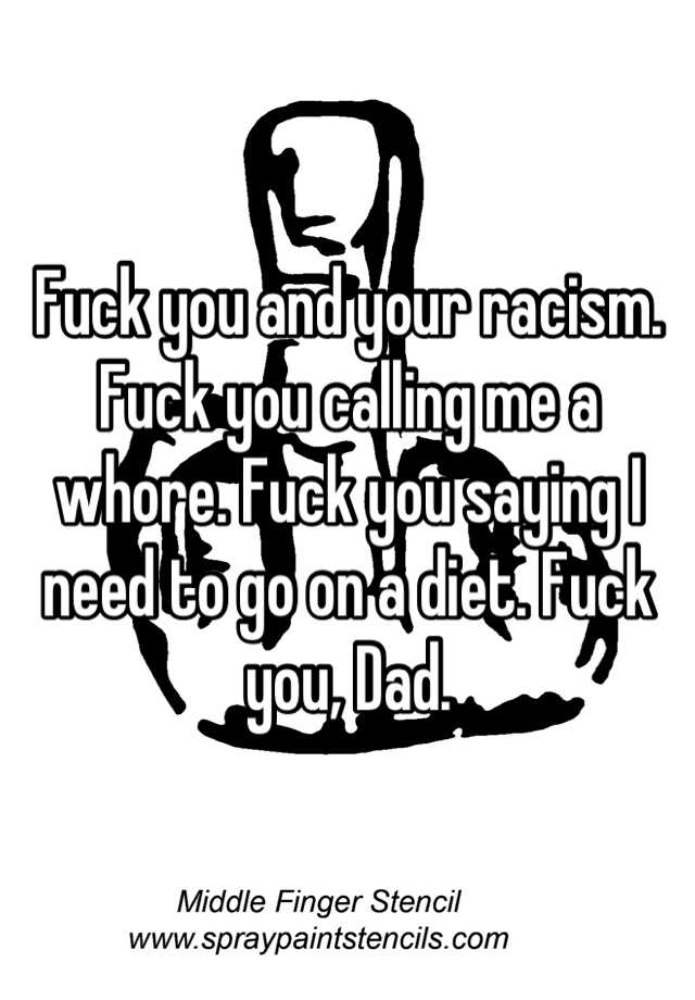 Fuck You And Your Racism Fuck You Calling Me A Whore Fuck You Saying I Need To Go On A Diet