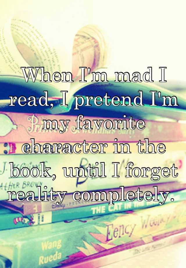 when-i-m-mad-i-read-i-pretend-i-m-my-favorite-character-in-the-book