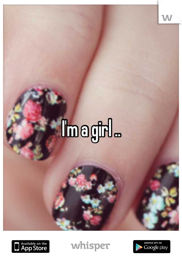 I'm a girl ..