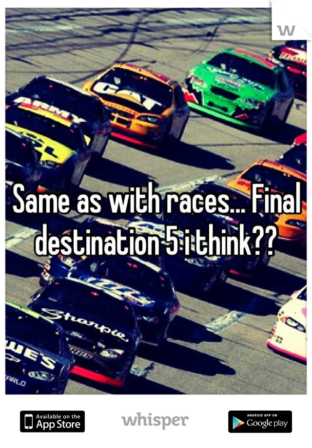 Same as with races... Final destination 5 i think??