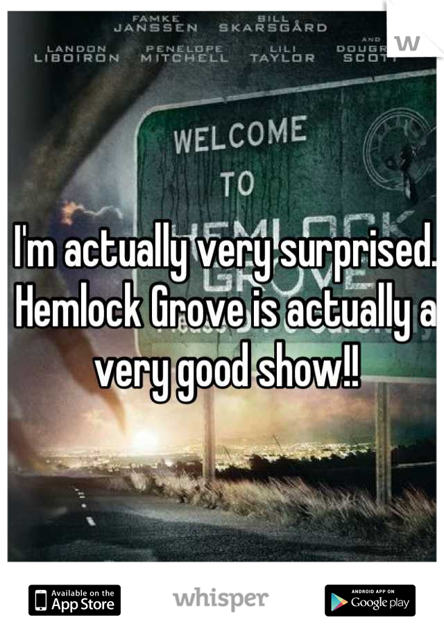 I'm actually very surprised. Hemlock Grove is actually a very good show!!