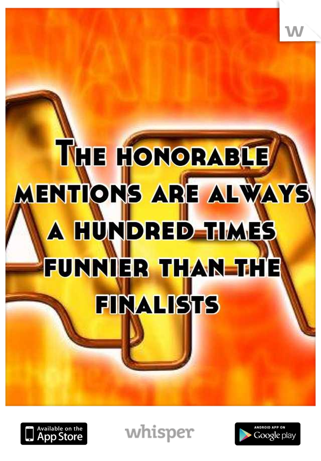 The honorable mentions are always a hundred times funnier than the finalists 