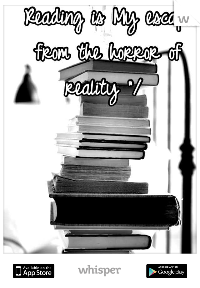Reading is My escape from the horror of reality "/ 