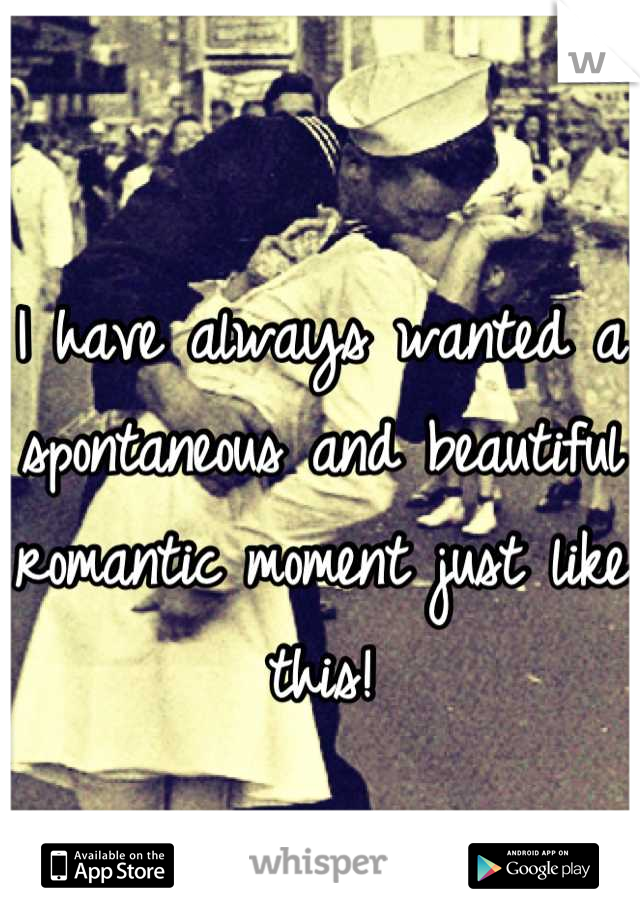 I have always wanted a spontaneous and beautiful romantic moment just like this!
