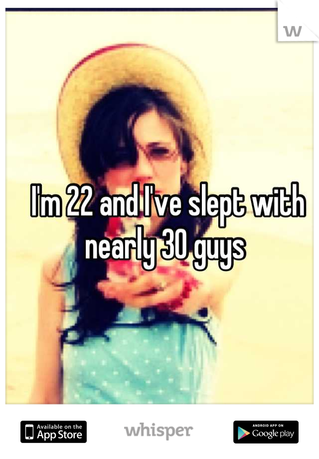 I'm 22 and I've slept with nearly 30 guys 