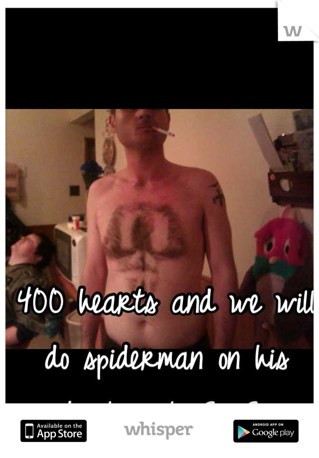 400 hearts and we will do spiderman on his chest next <3 <3 