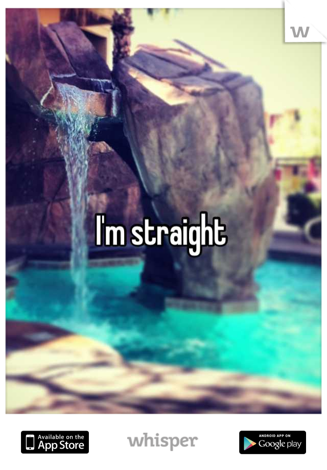 I'm straight 