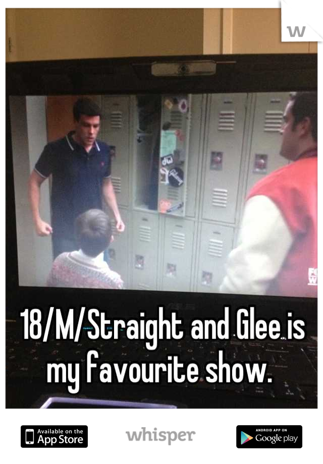 18/M/Straight and Glee is my favourite show. 