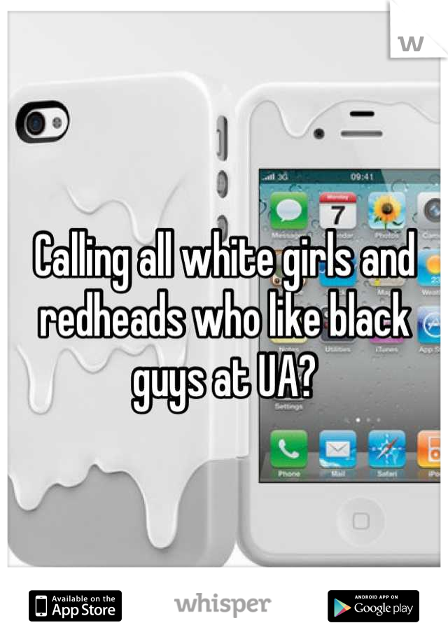 Calling all white girls and redheads who like black guys at UA?