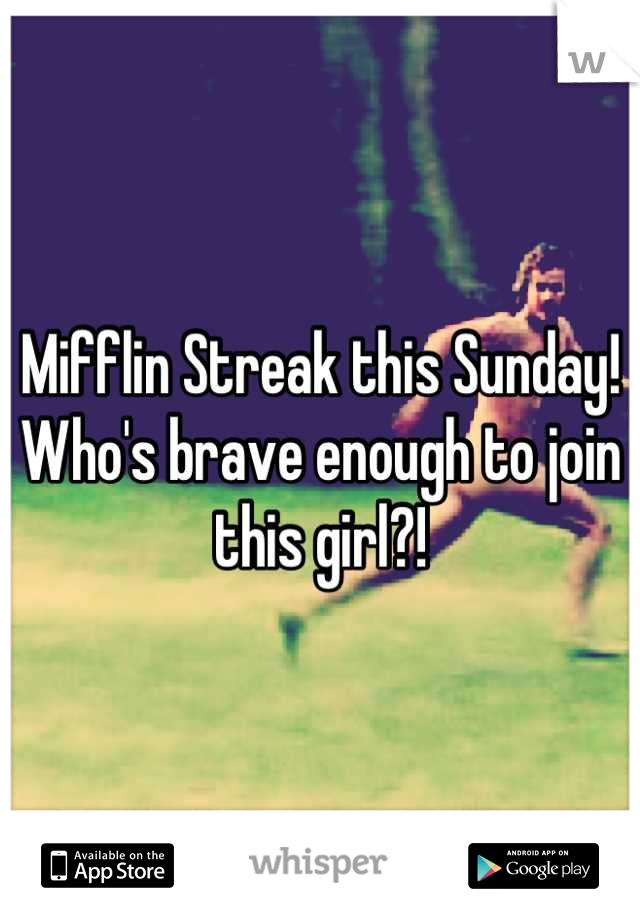 Mifflin Streak this Sunday!
Who's brave enough to join this girl?!