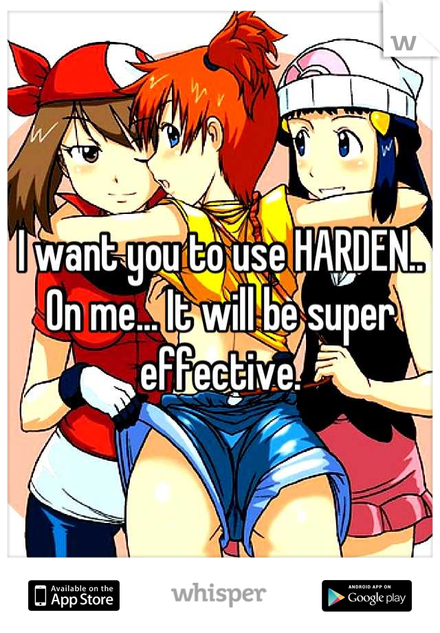 I want you to use HARDEN.. On me... It will be super effective.