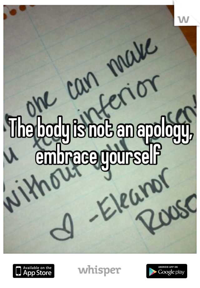 The body is not an apology, embrace yourself 