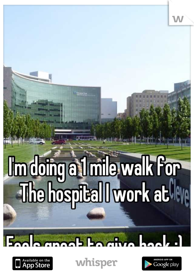 I'm doing a 1 mile walk for
The hospital I work at

Feels great to give back :)
