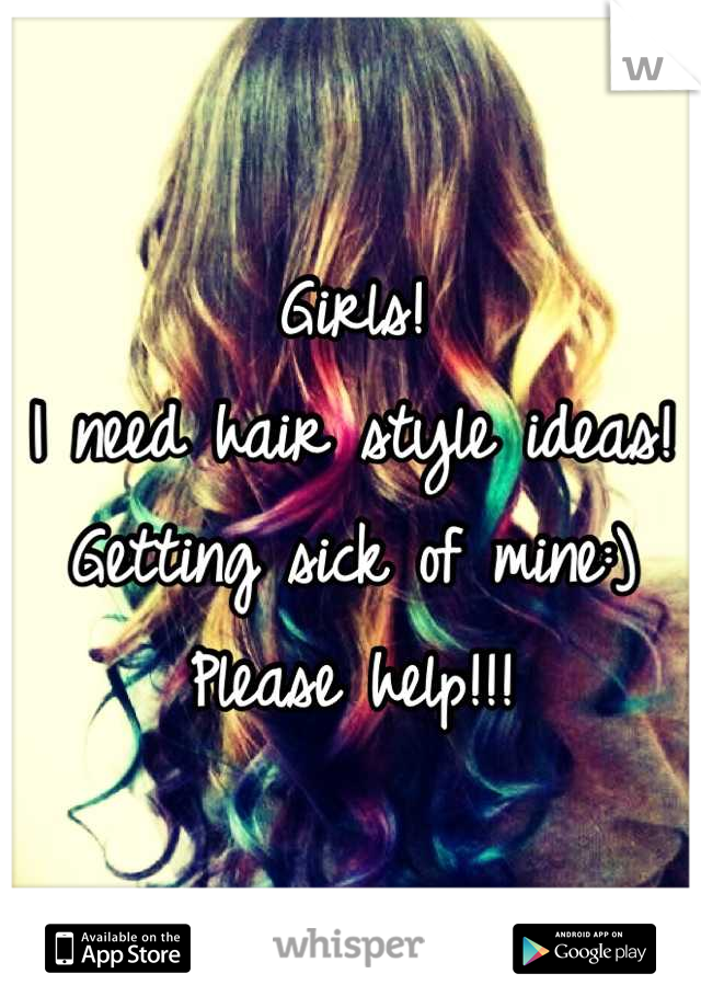 Girls!
I need hair style ideas!
Getting sick of mine:) 
Please help!!!