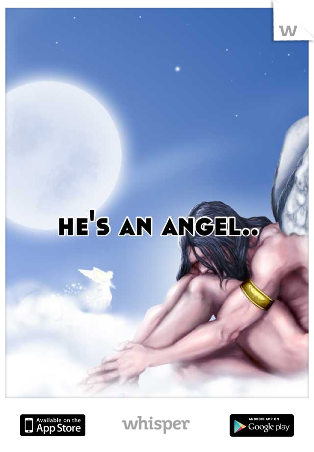 he's an angel..