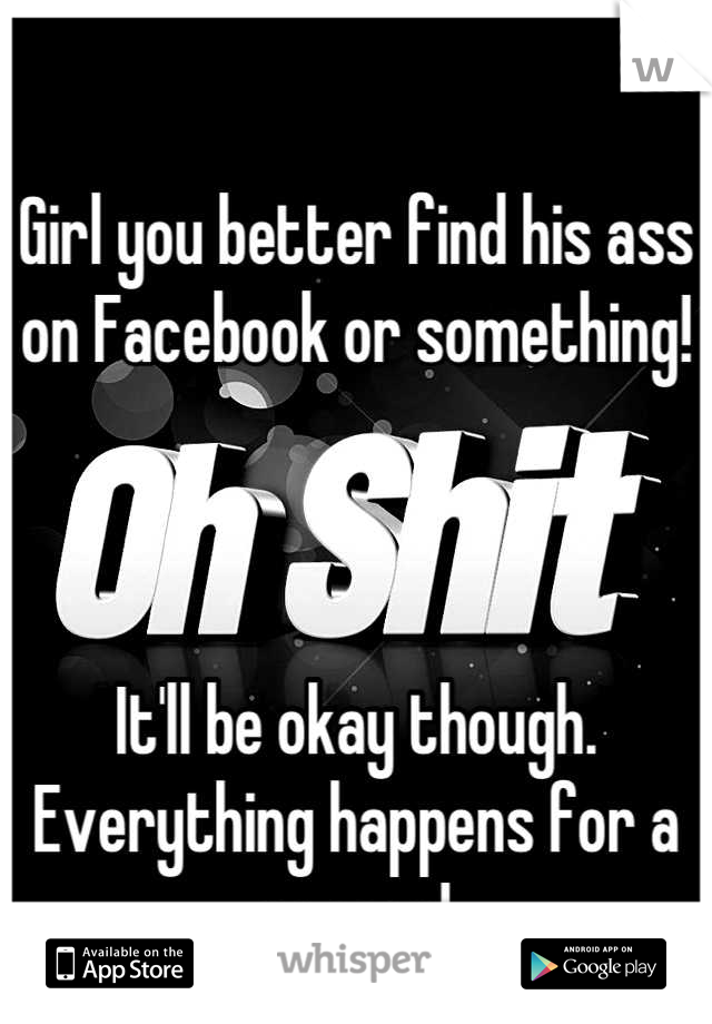 Girl you better find his ass on Facebook or something! 



It'll be okay though. Everything happens for a reason!