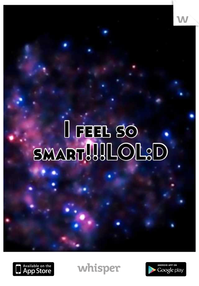 I feel so smart!!!LOL:D